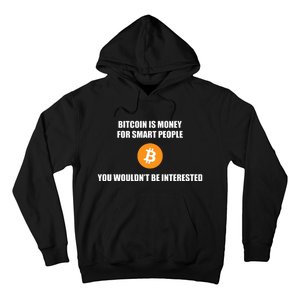 Bitcoin Is Money For Smart People You WouldnT Be Interested Hoodie