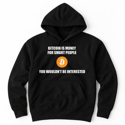 Bitcoin Is Money For Smart People You WouldnT Be Interested Hoodie