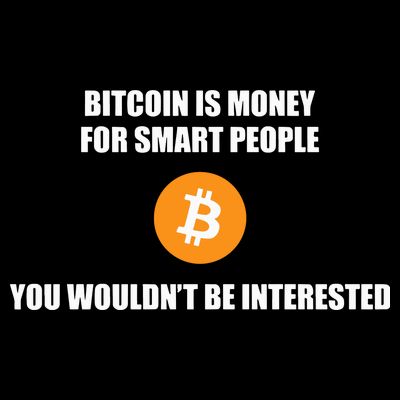 Bitcoin Is Money For Smart People You WouldnT Be Interested T-Shirt