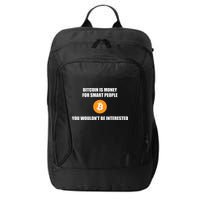 Bitcoin Is Money For Smart People You WouldnT Be Interested City Backpack