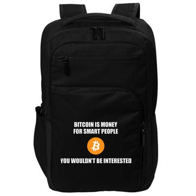 Bitcoin Is Money For Smart People You WouldnT Be Interested Impact Tech Backpack
