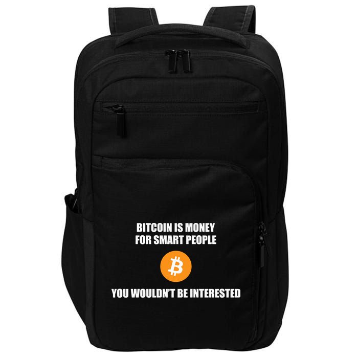 Bitcoin Is Money For Smart People You WouldnT Be Interested Impact Tech Backpack
