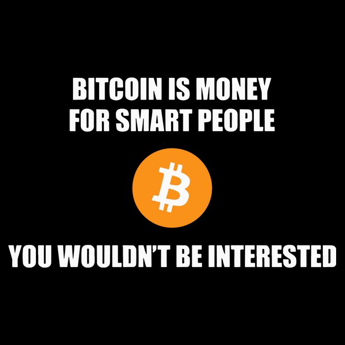 Bitcoin Is Money For Smart People You WouldnT Be Interested Impact Tech Backpack