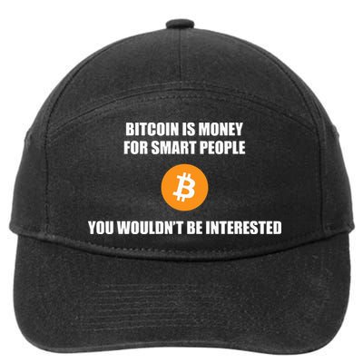 Bitcoin Is Money For Smart People You WouldnT Be Interested 7-Panel Snapback Hat