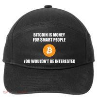 Bitcoin Is Money For Smart People You WouldnT Be Interested 7-Panel Snapback Hat