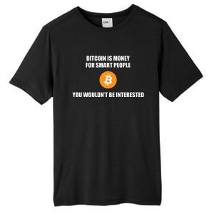 Bitcoin Is Money For Smart People You WouldnT Be Interested Tall Fusion ChromaSoft Performance T-Shirt