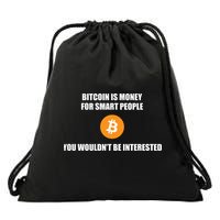 Bitcoin Is Money For Smart People You WouldnT Be Interested Drawstring Bag