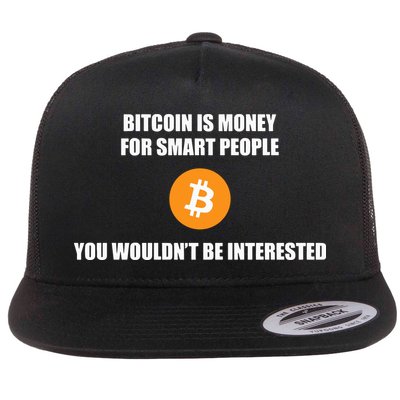 Bitcoin Is Money For Smart People You WouldnT Be Interested Flatbill Hat