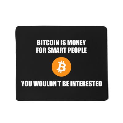 Bitcoin Is Money For Smart People You WouldnT Be Interested Mousepad