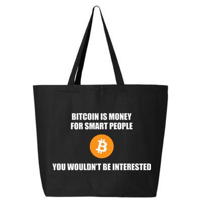Bitcoin Is Money For Smart People You WouldnT Be Interested 25L Jumbo Tote