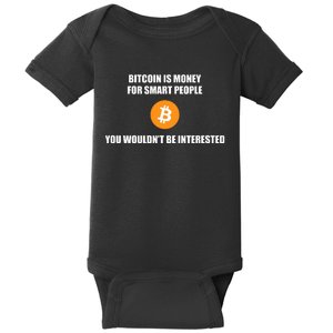 Bitcoin Is Money For Smart People You WouldnT Be Interested Baby Bodysuit