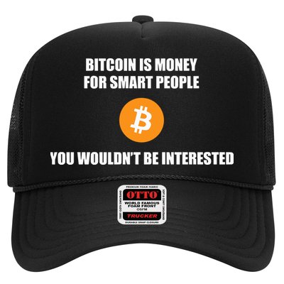 Bitcoin Is Money For Smart People You WouldnT Be Interested Trucker Hat