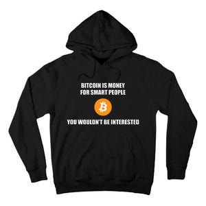 Bitcoin Is Money For Smart People You WouldnT Be Interested Tall Hoodie