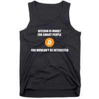 Bitcoin Is Money For Smart People You WouldnT Be Interested Tank Top