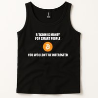 Bitcoin Is Money For Smart People You WouldnT Be Interested Tank Top