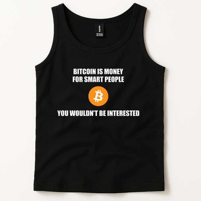 Bitcoin Is Money For Smart People You WouldnT Be Interested Tank Top