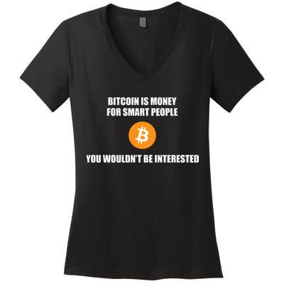 Bitcoin Is Money For Smart People You WouldnT Be Interested Women's V-Neck T-Shirt
