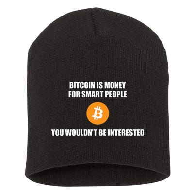 Bitcoin Is Money For Smart People You WouldnT Be Interested Short Acrylic Beanie
