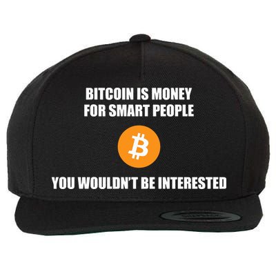 Bitcoin Is Money For Smart People You WouldnT Be Interested Wool Snapback Cap