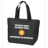 Bitcoin Is Money For Smart People You WouldnT Be Interested Zip Tote Bag