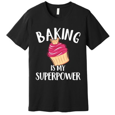 Baking Is My Superpower Baking Lovers Baking Themed Gift Premium T-Shirt