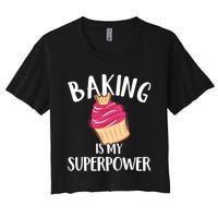 Baking Is My Superpower Baking Lovers Baking Themed Gift Women's Crop Top Tee