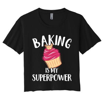 Baking Is My Superpower Baking Lovers Baking Themed Gift Women's Crop Top Tee