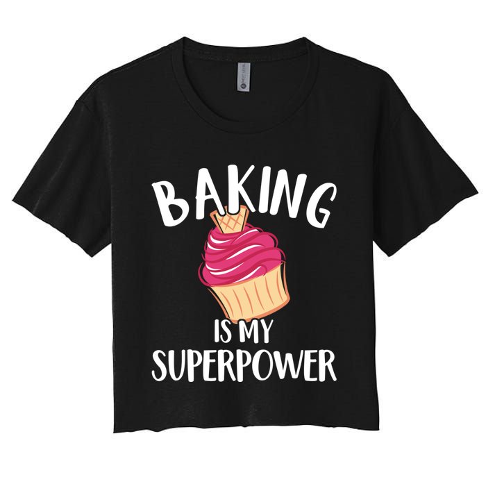 Baking Is My Superpower Baking Lovers Baking Themed Gift Women's Crop Top Tee