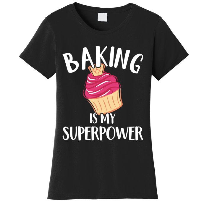 Baking Is My Superpower Baking Lovers Baking Themed Gift Women's T-Shirt