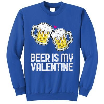 Beer Is My Valentine Sarcastic Singles Funny Gift Sweatshirt