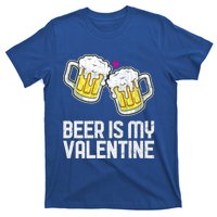 Beer Is My Valentine Sarcastic Singles Funny Gift T-Shirt