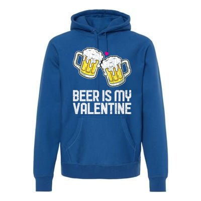 Beer Is My Valentine Sarcastic Singles Funny Gift Premium Hoodie