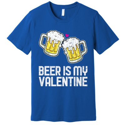 Beer Is My Valentine Sarcastic Singles Funny Gift Premium T-Shirt