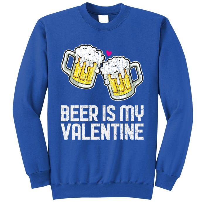 Beer Is My Valentine Sarcastic Singles Funny Gift Tall Sweatshirt