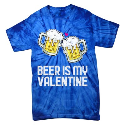 Beer Is My Valentine Sarcastic Singles Funny Gift Tie-Dye T-Shirt