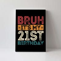 Bruh Its My 21st Birthday 21st Year Old 21 Birthday Vintage Canvas