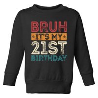 Bruh Its My 21st Birthday 21st Year Old 21 Birthday Vintage Toddler Sweatshirt