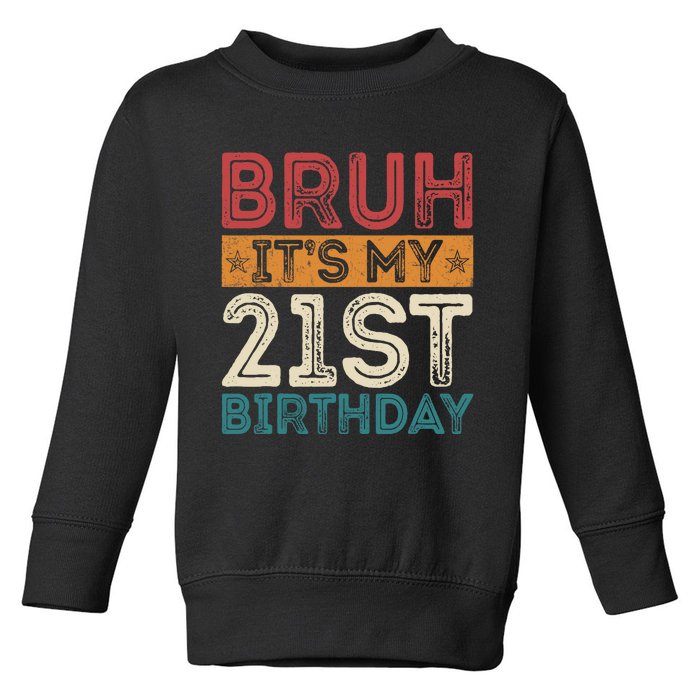 Bruh Its My 21st Birthday 21st Year Old 21 Birthday Vintage Toddler Sweatshirt