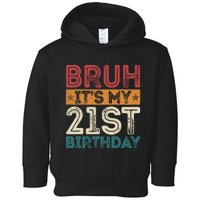 Bruh Its My 21st Birthday 21st Year Old 21 Birthday Vintage Toddler Hoodie