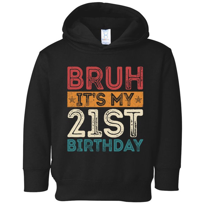 Bruh Its My 21st Birthday 21st Year Old 21 Birthday Vintage Toddler Hoodie