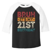 Bruh Its My 21st Birthday 21st Year Old 21 Birthday Vintage Toddler Fine Jersey T-Shirt