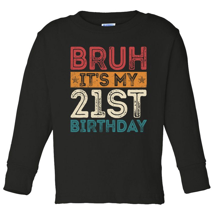 Bruh Its My 21st Birthday 21st Year Old 21 Birthday Vintage Toddler Long Sleeve Shirt