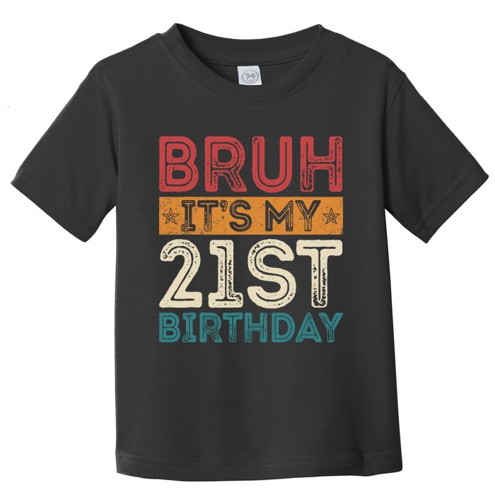 Bruh Its My 21st Birthday 21st Year Old 21 Birthday Vintage Toddler T-Shirt