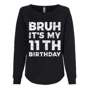 Bruh ItS My 11th Birthday 11 Year Old Birthday Womens California Wash Sweatshirt