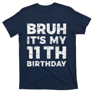 Bruh ItS My 11th Birthday 11 Year Old Birthday T-Shirt