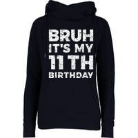 Bruh ItS My 11th Birthday 11 Year Old Birthday Womens Funnel Neck Pullover Hood