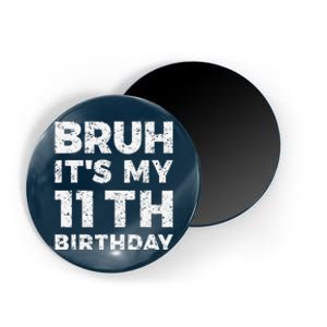 Bruh ItS My 11th Birthday 11 Year Old Birthday Magnet