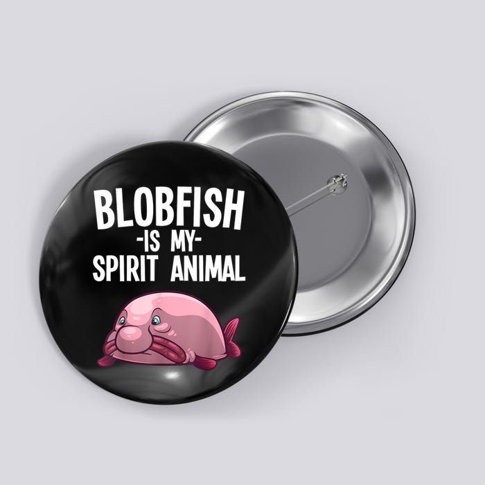 Blobfish Is My Spirit Animal Funny Blobfish Meme Button