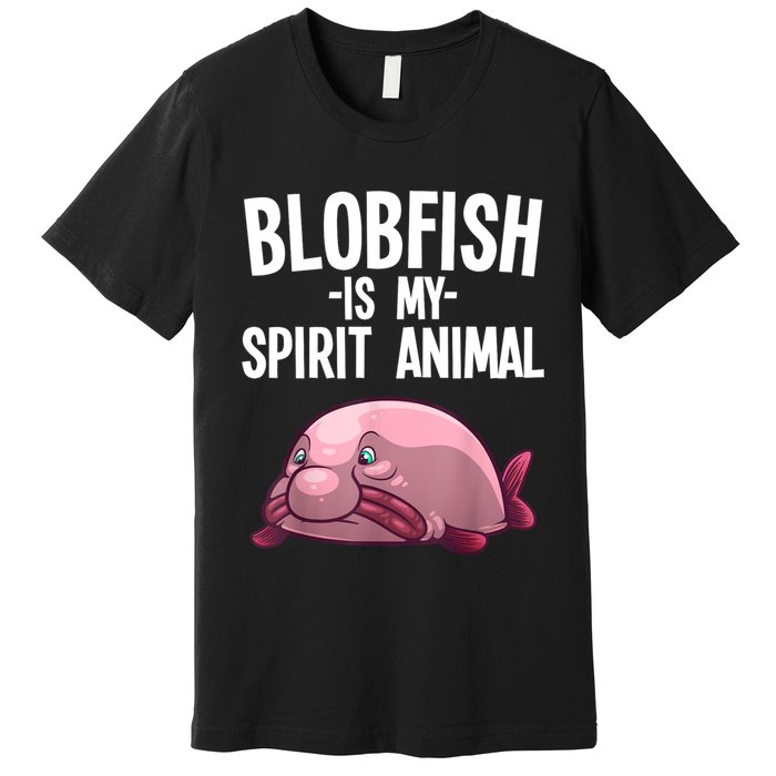 Blobfish Is My Spirit Animal Funny Blobfish Meme Premium T-Shirt