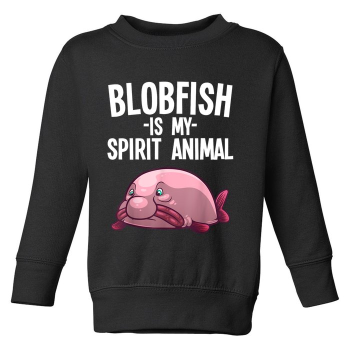 Blobfish Is My Spirit Animal Funny Blobfish Meme Toddler Sweatshirt